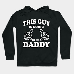 This Guy is going to be a Daddy Hoodie